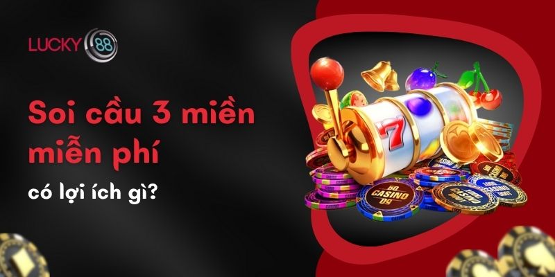 Soi Cầu 3 Miền Miễn Phí: Bí Kíp Chốt Số Mới Nhất Tại ku711 2 Soi cầu 3 miền miễn phí có lợi ích gì?