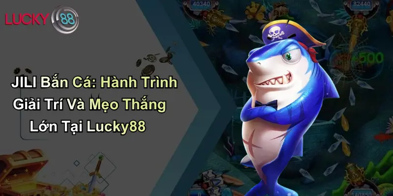 JILI Bắn Cá: Hành Trình Giải Trí Và Mẹo Thắng Lớn Tại ku711 1 JILI Bắn Cá: Hành Trình Giải Trí Và Mẹo Thắng Lớn Tại Lucky88